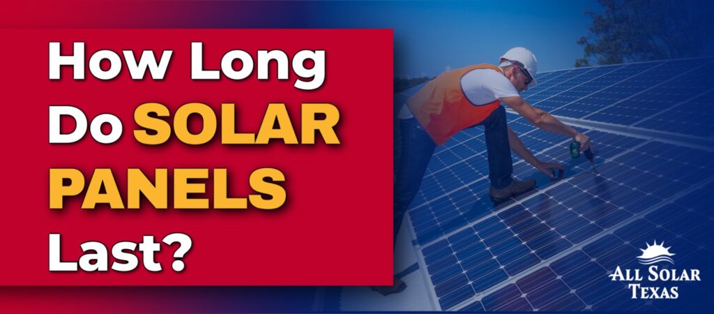 How Long Do Solar Panels Last Investing in Solar Pan Installation and Setup All Solar Texas